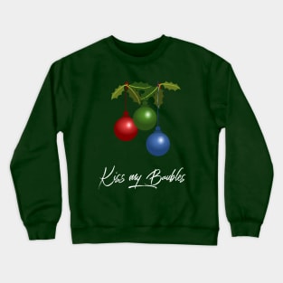 Kiss my Baubles Crewneck Sweatshirt